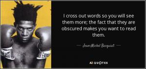 quote-i-cross-out-words-so-you-will-see-them-more-the-fact-that-they-are-obscured-makes-you-jean-michel-basquiat-69-10-33